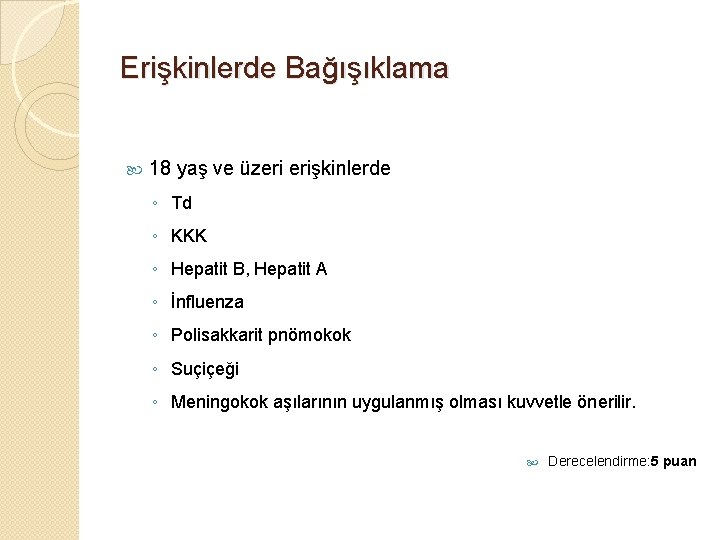 Erişkinlerde Bağışıklama 18 yaş ve üzeri erişkinlerde ◦ Td ◦ KKK ◦ Hepatit B,
