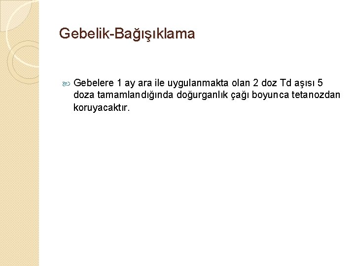 Gebelik-Bağışıklama Gebelere 1 ay ara ile uygulanmakta olan 2 doz Td aşısı 5 doza