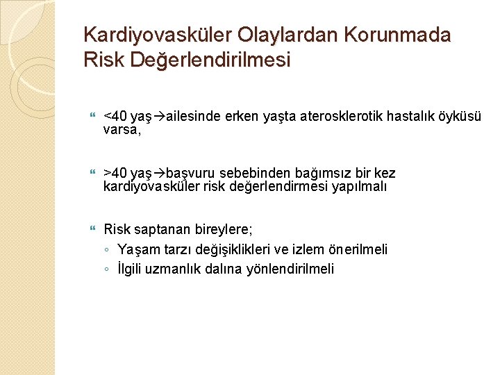 Kardiyovasküler Olaylardan Korunmada Risk Değerlendirilmesi <40 yaş ailesinde erken yaşta aterosklerotik hastalık öyküsü varsa,