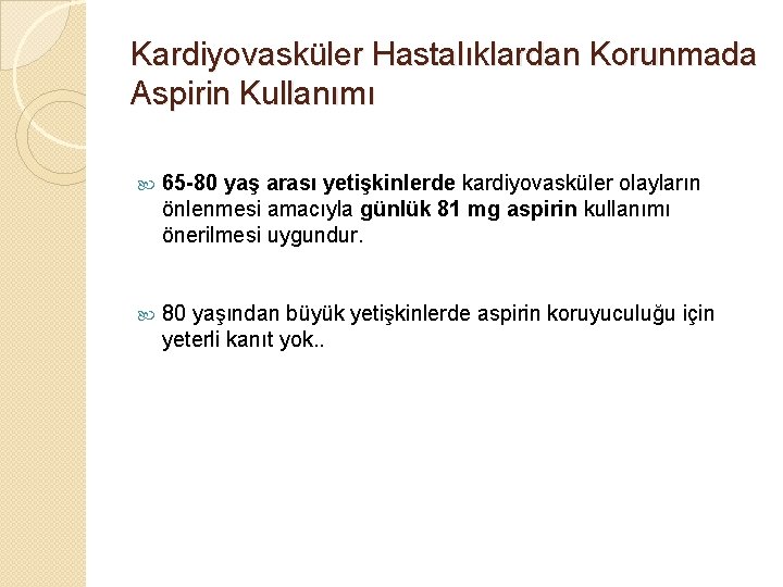 Kardiyovasküler Hastalıklardan Korunmada Aspirin Kullanımı 65 -80 yaş arası yetişkinlerde kardiyovasküler olayların önlenmesi amacıyla