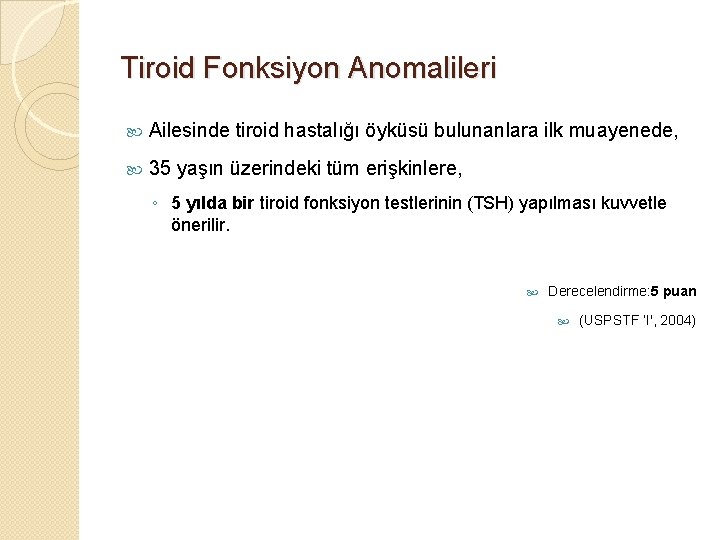 Tiroid Fonksiyon Anomalileri Ailesinde tiroid hastalığı öyküsü bulunanlara ilk muayenede, 35 yaşın üzerindeki tüm