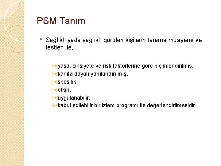 PSM Tanım Sağlıklı yada sağlıklı görülen kişilerin tarama muayene ve testleri ile, yaşa, cinsiyete