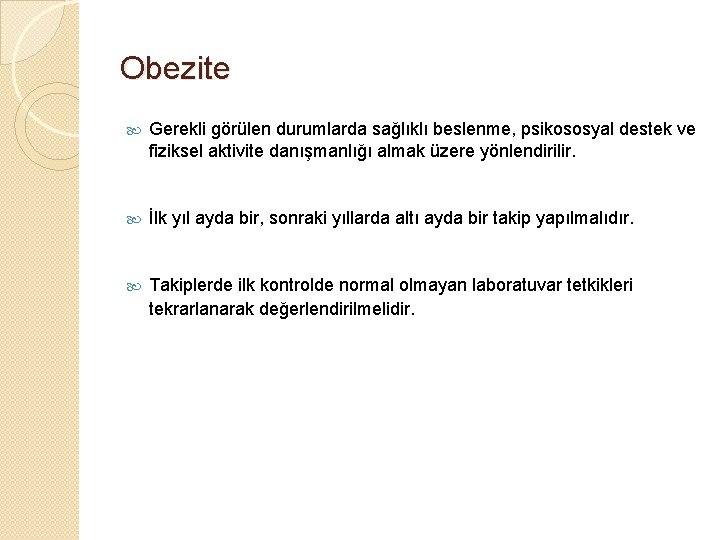 Obezite Gerekli görülen durumlarda sağlıklı beslenme, psikososyal destek ve fiziksel aktivite danışmanlığı almak üzere