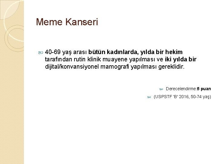 Meme Kanseri 40 -69 yaş arası bütün kadınlarda, yılda bir hekim tarafından rutin klinik