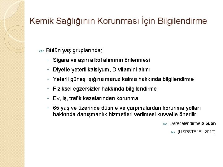 Kemik Sağlığının Korunması İçin Bilgilendirme Bütün yaş gruplarında; ◦ Sigara ve aşırı alkol alımının