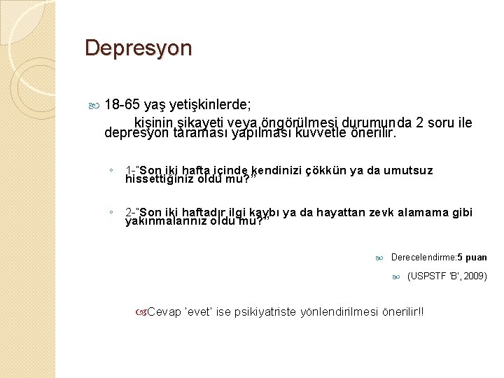 Depresyon 18 -65 yaş yetişkinlerde; kişinin şikayeti veya öngörülmesi durumunda 2 soru ile depresyon