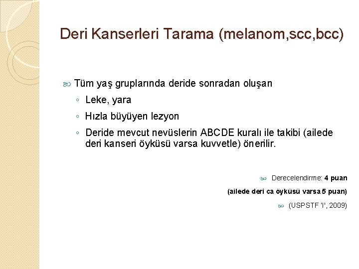 Deri Kanserleri Tarama (melanom, scc, bcc) Tüm yaş gruplarında deride sonradan oluşan ◦ Leke,