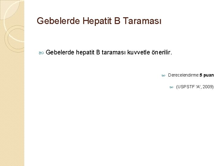 Gebelerde Hepatit B Taraması Gebelerde hepatit B taraması kuvvetle önerilir. Derecelendirme: 5 puan (USPSTF