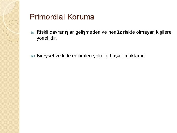 Primordial Koruma Riskli davranışlar gelişmeden ve henüz riskte olmayan kişilere yöneliktir. Bireysel ve kitle