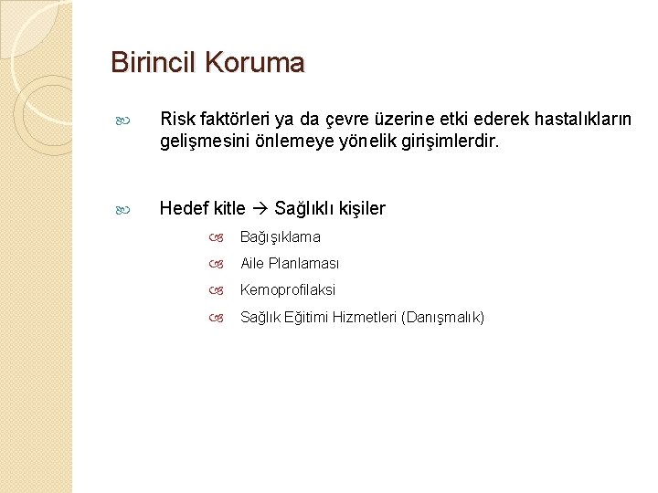 Birincil Koruma Risk faktörleri ya da çevre üzerine etki ederek hastalıkların gelişmesini önlemeye yönelik