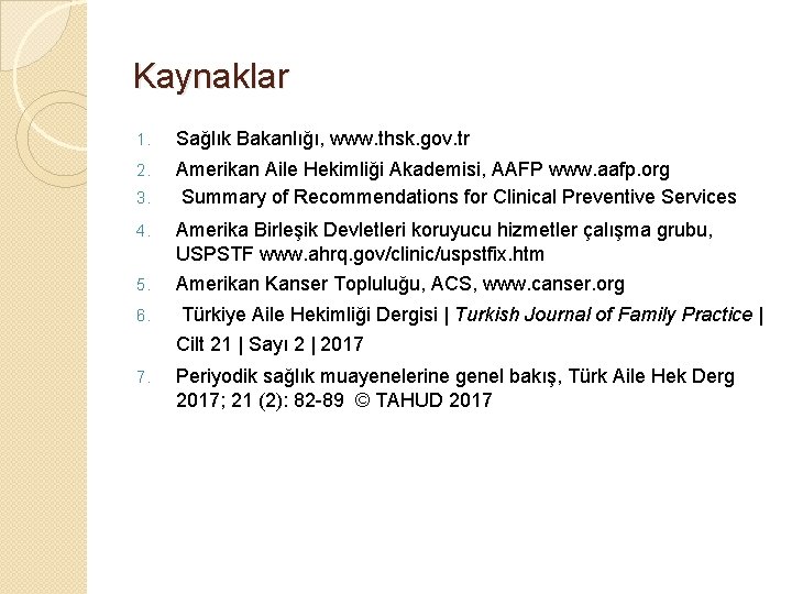 Kaynaklar 1. Sağlık Bakanlığı, www. thsk. gov. tr 2. Amerikan Aile Hekimliği Akademisi, AAFP