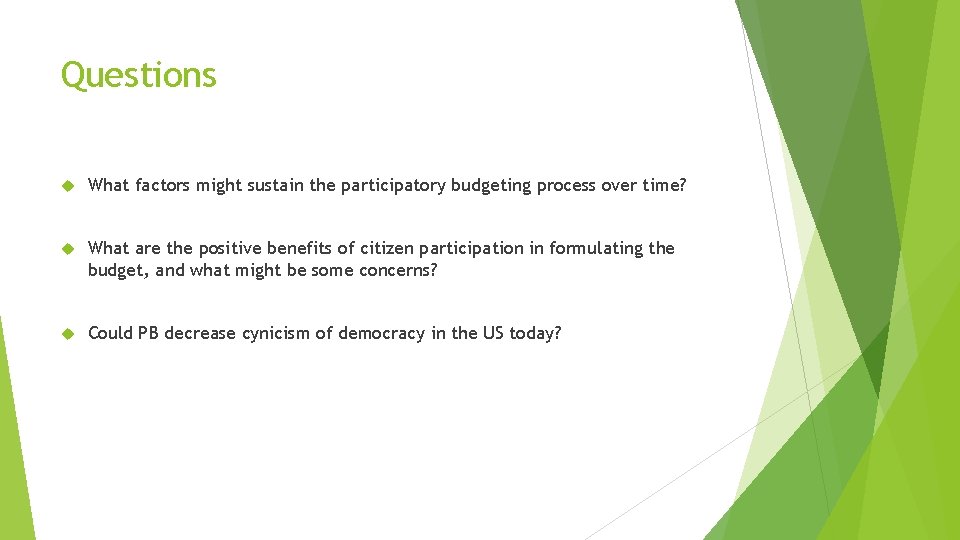 Questions What factors might sustain the participatory budgeting process over time? What are the Questions What factors might sustain the participatory budgeting process over time? What are the