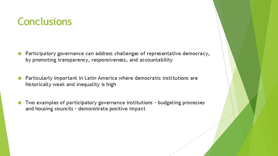 Conclusions Participatory governance can address challenges of representative democracy, by promoting transparency, responsiveness, and Conclusions Participatory governance can address challenges of representative democracy, by promoting transparency, responsiveness, and