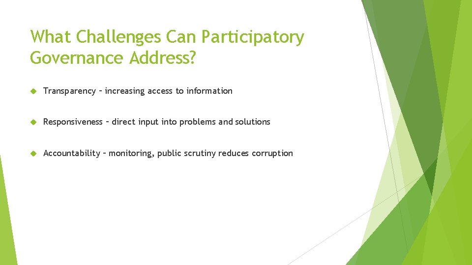 What Challenges Can Participatory Governance Address? Transparency – increasing access to information Responsiveness – What Challenges Can Participatory Governance Address? Transparency – increasing access to information Responsiveness –