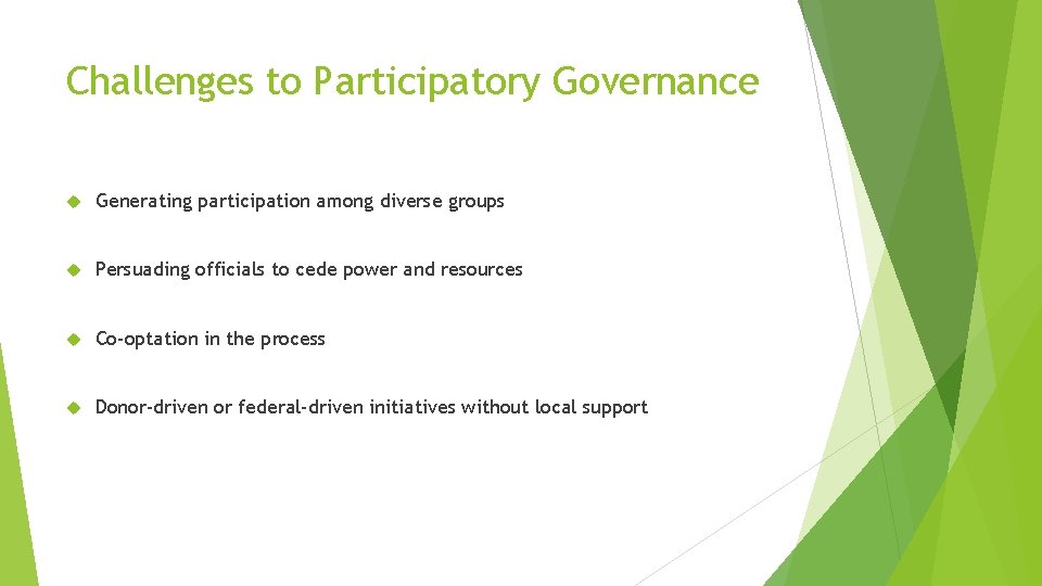 Challenges to Participatory Governance Generating participation among diverse groups Persuading officials to cede power Challenges to Participatory Governance Generating participation among diverse groups Persuading officials to cede power