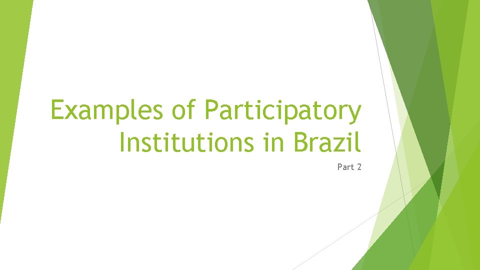 Examples of Participatory Institutions in Brazil Part 2 Examples of Participatory Institutions in Brazil Part 2