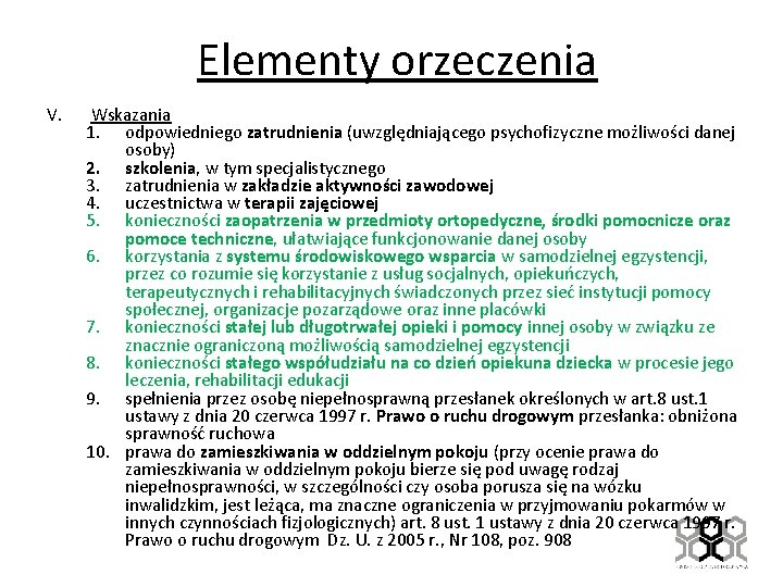 Elementy orzeczenia V. Wskazania 1. odpowiedniego zatrudnienia (uwzględniającego psychofizyczne możliwości danej osoby) 2. szkolenia,