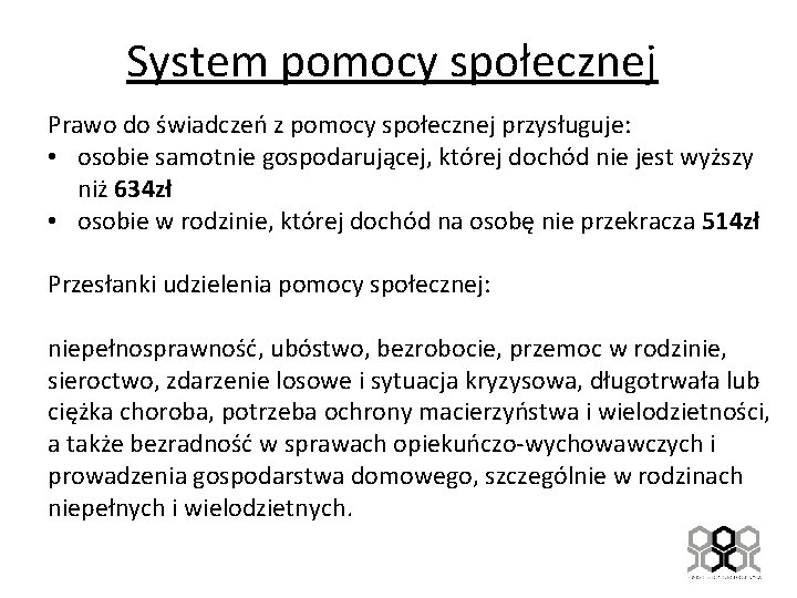 System pomocy społecznej Prawo do świadczeń z pomocy społecznej przysługuje: • osobie samotnie gospodarującej,