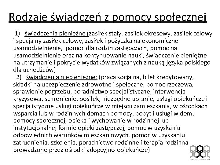 Rodzaje świadczeń z pomocy społecznej 1) świadczenia pieniężne (zasiłek stały, zasiłek okresowy, zasiłek celowy