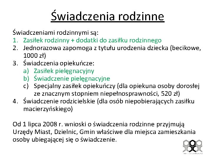 Świadczenia rodzinne Świadczeniami rodzinnymi są: 1. Zasiłek rodzinny + dodatki do zasiłku rodzinnego 2.