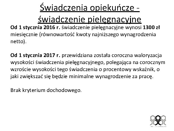 Świadczenia opiekuńcze - świadczenie pielęgnacyjne Od 1 stycznia 2016 r. świadczenie pielęgnacyjne wynosi 1300