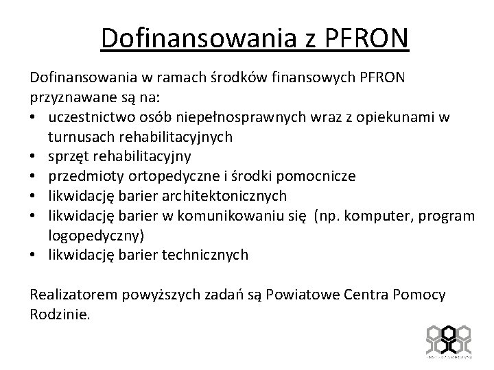 Dofinansowania z PFRON Dofinansowania w ramach środków finansowych PFRON przyznawane są na: • uczestnictwo