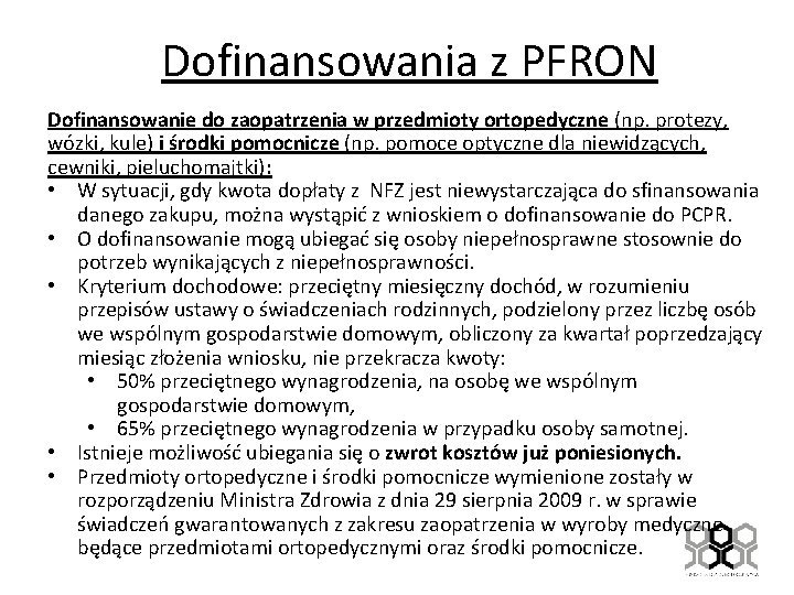 Dofinansowania z PFRON Dofinansowanie do zaopatrzenia w przedmioty ortopedyczne (np. protezy, wózki, kule) i