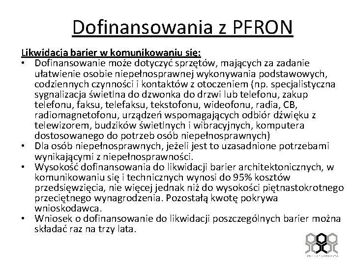 Dofinansowania z PFRON Likwidacja barier w komunikowaniu się: • Dofinansowanie może dotyczyć sprzętów, mających