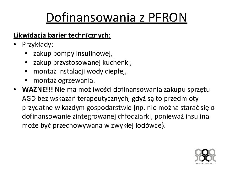 Dofinansowania z PFRON Likwidacja barier technicznych: • Przykłady: • zakup pompy insulinowej, • zakup