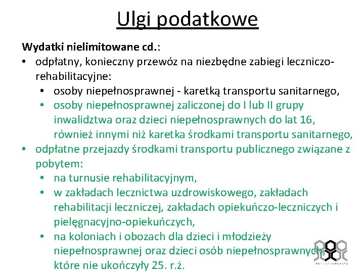 Ulgi podatkowe Wydatki nielimitowane cd. : • odpłatny, konieczny przewóz na niezbędne zabiegi leczniczorehabilitacyjne: