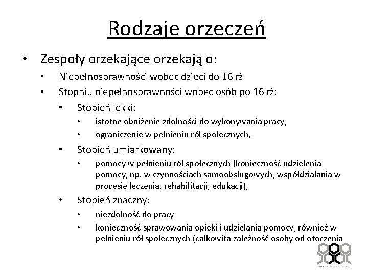 Rodzaje orzeczeń • Zespoły orzekające orzekają o: • • Niepełnosprawności wobec dzieci do 16