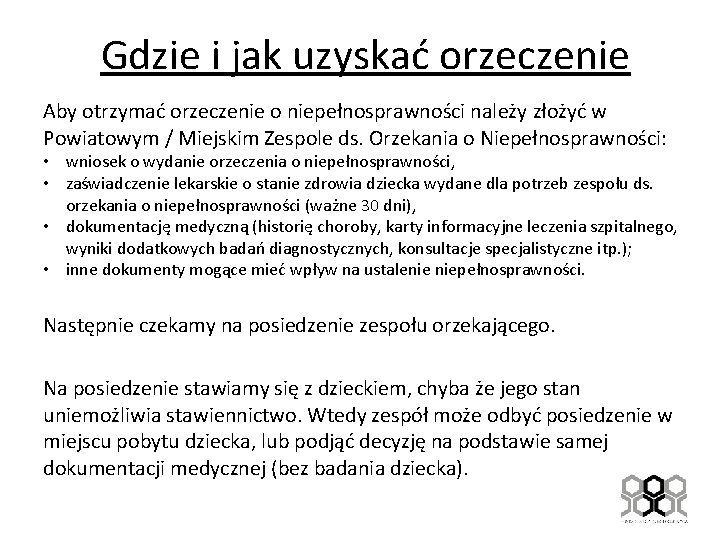 Gdzie i jak uzyskać orzeczenie Aby otrzymać orzeczenie o niepełnosprawności należy złożyć w Powiatowym