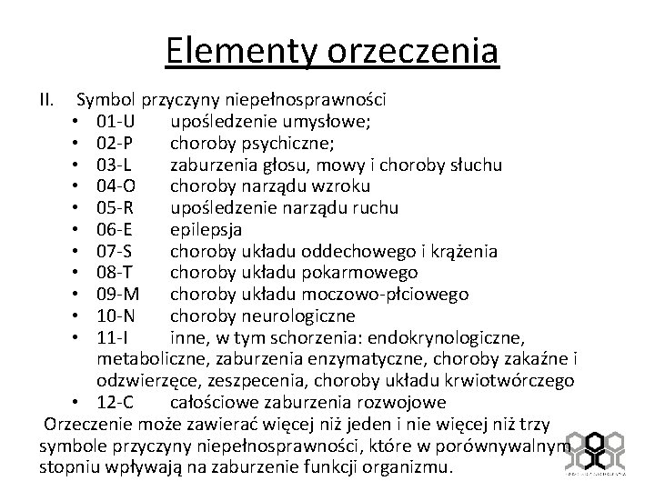 Elementy orzeczenia II. Symbol przyczyny niepełnosprawności • 01 -U upośledzenie umysłowe; • 02 -P