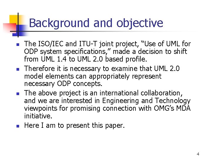 Background and objective n n The ISO/IEC and ITU-T joint project, “Use of UML