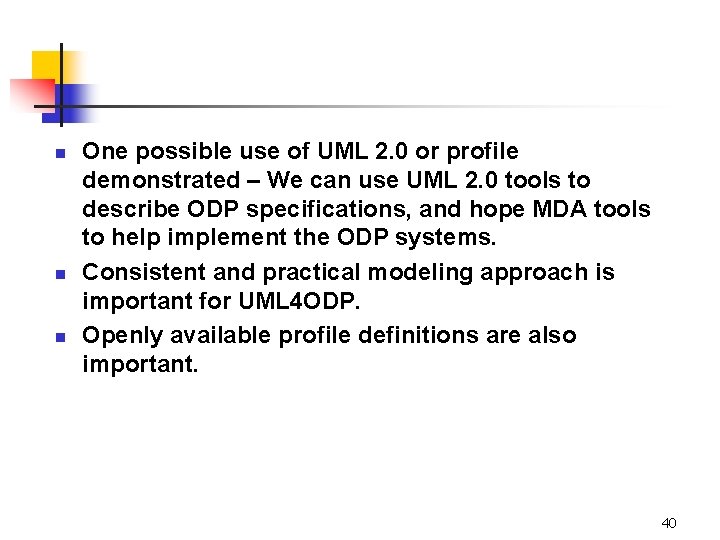 n n n One possible use of UML 2. 0 or profile demonstrated –