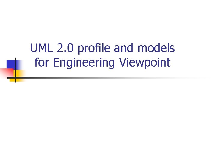 UML 2. 0 profile and models for Engineering Viewpoint 
