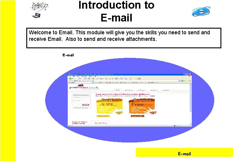 Introduction to E-mail Welcome to Email. This module will give you the skills you