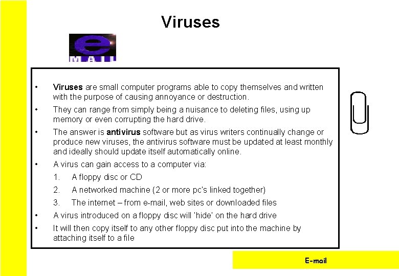 Viruses • Viruses are small computer programs able to copy themselves and written with