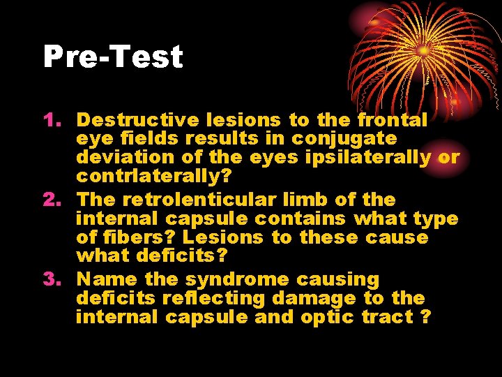 Pre-Test 1. Destructive lesions to the frontal eye fields results in conjugate deviation of Pre-Test 1. Destructive lesions to the frontal eye fields results in conjugate deviation of