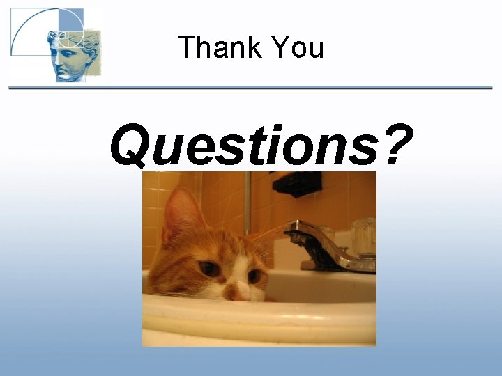 Thank You Questions? Thank You Questions?