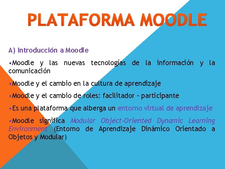 PLATAFORMA MOODLE A) Introducción a Moodle • Moodle y las nuevas tecnologías de la PLATAFORMA MOODLE A) Introducción a Moodle • Moodle y las nuevas tecnologías de la
