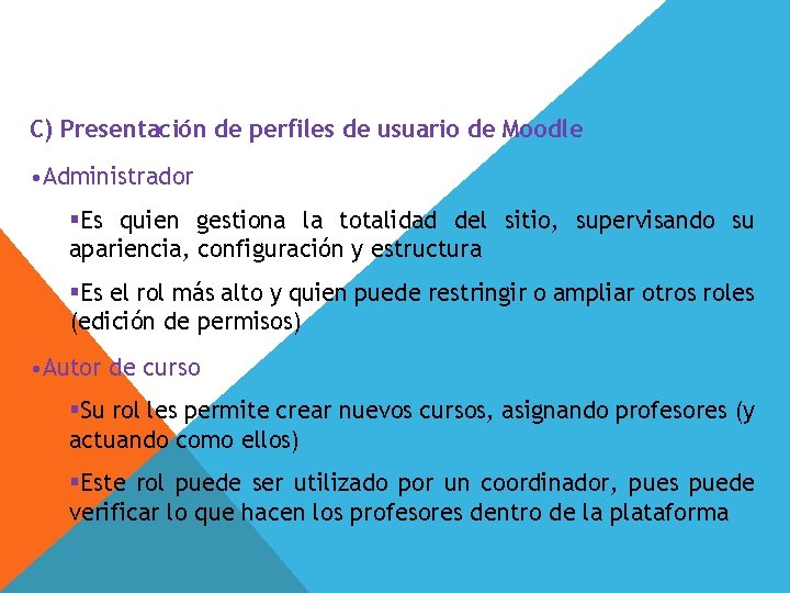 C) Presentación de perfiles de usuario de Moodle • Administrador §Es quien gestiona la C) Presentación de perfiles de usuario de Moodle • Administrador §Es quien gestiona la
