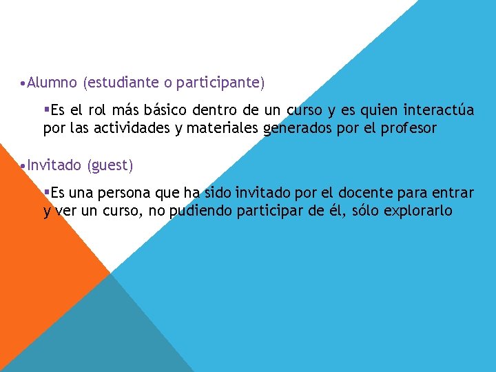• Alumno (estudiante o participante) §Es el rol más básico dentro de un • Alumno (estudiante o participante) §Es el rol más básico dentro de un