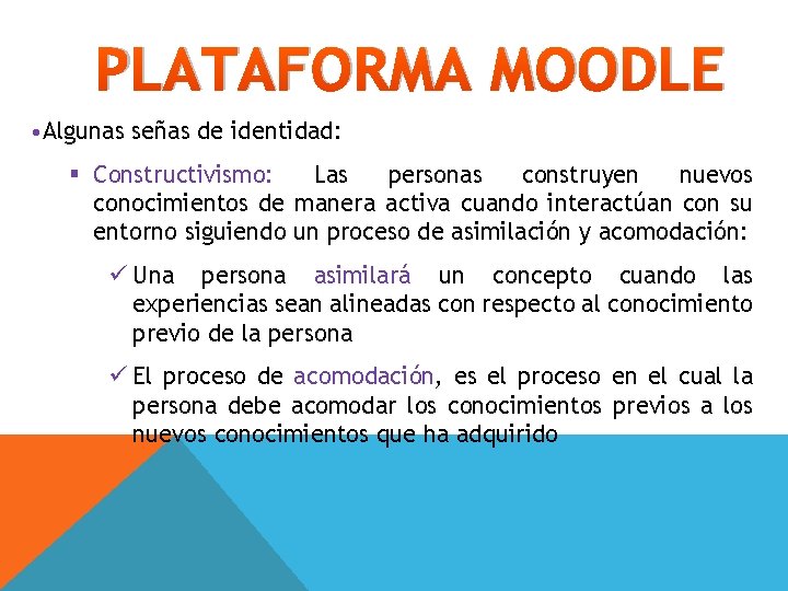 PLATAFORMA MOODLE • Algunas señas de identidad: § Constructivismo: Las personas construyen nuevos conocimientos PLATAFORMA MOODLE • Algunas señas de identidad: § Constructivismo: Las personas construyen nuevos conocimientos