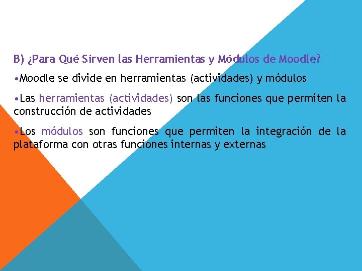 B) ¿Para Qué Sirven las Herramientas y Módulos de Moodle? • Moodle se divide B) ¿Para Qué Sirven las Herramientas y Módulos de Moodle? • Moodle se divide