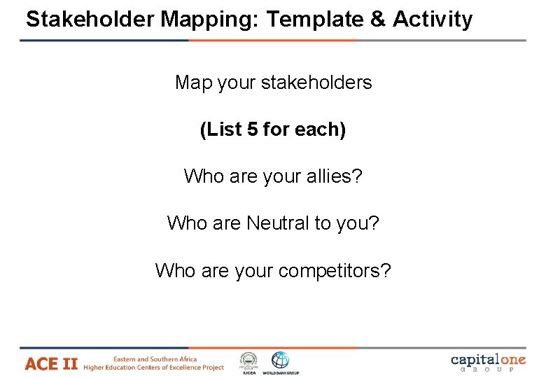 Stakeholder Mapping: Template & Activity Map your stakeholders (List 5 for each) Who are