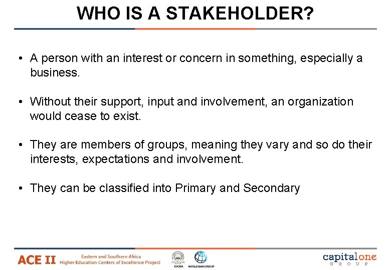 WHO IS A STAKEHOLDER? • A person with an interest or concern in something,