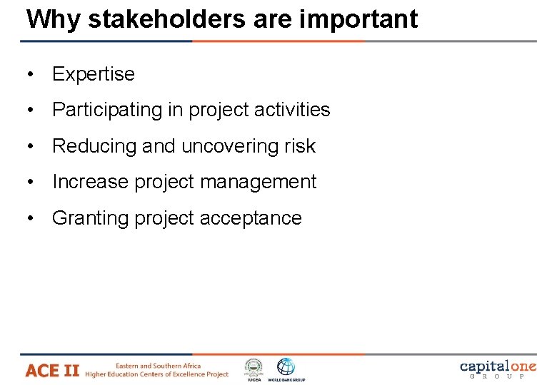 Why stakeholders are important • Expertise • Participating in project activities • Reducing and