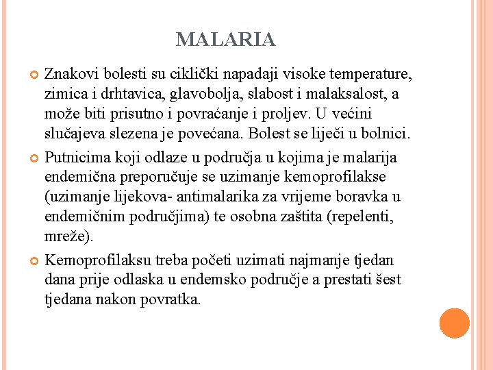 MALARIA Znakovi bolesti su ciklički napadaji visoke temperature, zimica i drhtavica, glavobolja, slabost i