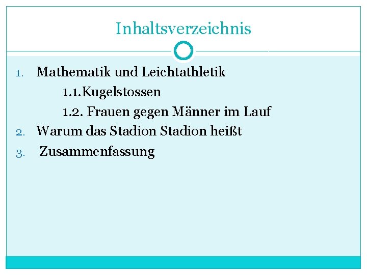 Inhaltsverzeichnis Mathematik und Leichtathletik 1. 1. Kugelstossen 1. 2. Frauen gegen Männer im Lauf